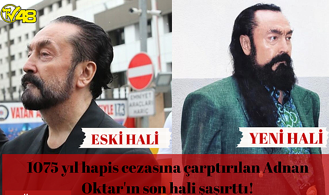 1075 yıl hapis cezasına çarptırılan Adnan Oktar'ın son hali şaşırttı!