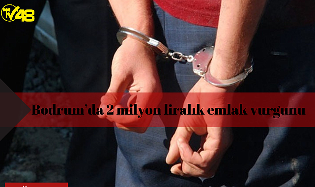 Bodrum'da 2 milyon liralık emlak vurgunu
