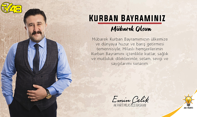 AK Parti Milas İlçe Başkanı Emin Çelik'ten Kurban Bayramı Mesajı