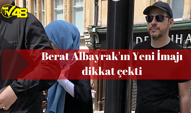 Berat Albayrak'ın Yeni İmajı dikkat çekti