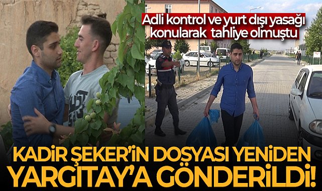 Kadir Şeker'in dosyası yeniden Yargıtay'a gönderildi