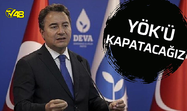 DEVA Partisi lideri Babacan'dan YÖK çıkışı: Seçimden sonra derhal kapatacağız