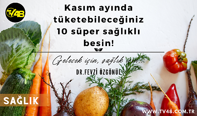 Kasım ayında tüketebileceğiniz 10 süper sağlıklı besin!