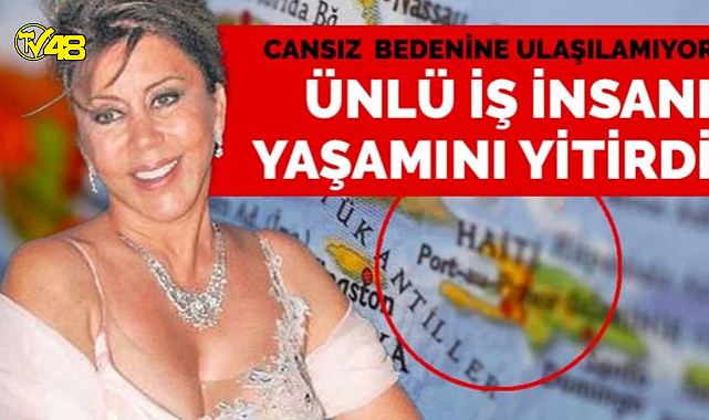 Türk iş insanı Dilek Ertek, tatil için gittiği Haiti'de tekneden düşerek hayatını kaybetti