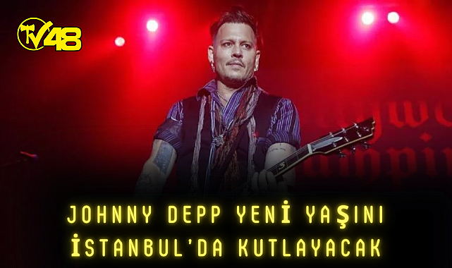 Johnny Depp yeni yaşını İstanbul'da kutlayacak