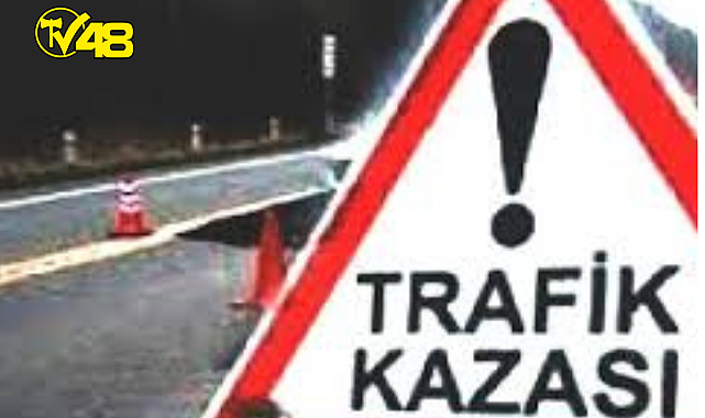 MUĞLA'DA OTOMOBİL İLE MOTOSİKLET ÇARPIŞTI 1 ÖLÜ