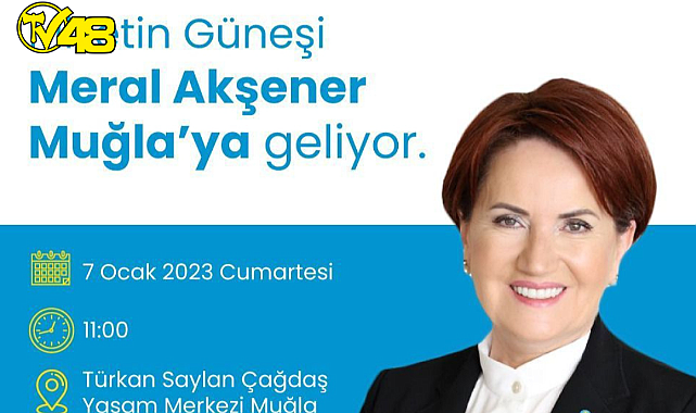 İYİ PARTİ GENEL BAŞKANI MERAL AKŞENER MUĞLA'YA GELİYOR