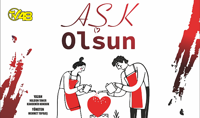 'Aşk Olsun' tiyatro severlerle buluşuyor