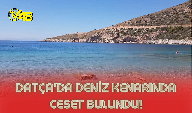 Datça'da deniz kenarında ceset bulundu!
