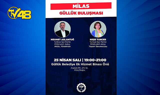 TİP MİLLETVEKİLİ ADAYLARI NEŞE TUNCER VE MEHMET ASLANTUĞ 25 NİSAN SALI GÜNÜ GÜLLÜK'TE!