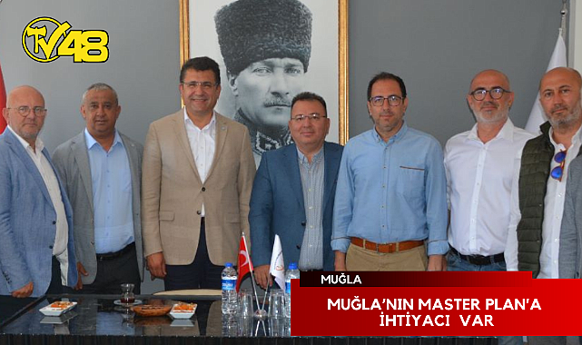 MUĞLA'NIN MASTER PLAN'A İHTİYACI  VAR