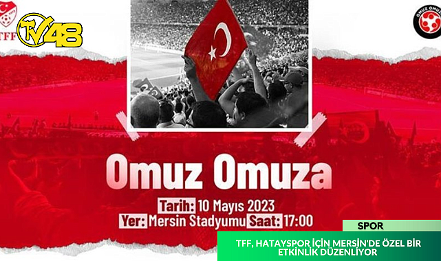TFF, HATAYSPOR İÇİN MERSİN'DE ÖZEL BİR ETKİNLİK DÜZENLİYOR