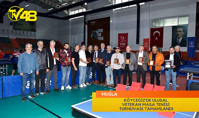 KÖYCEĞİZ'DE ULUSAL VETERAN MASA TENİSİ TURNUVASI TAMAMLANDI
