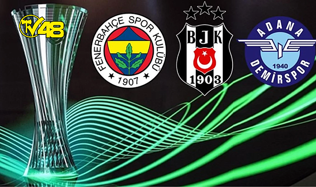 FENERBAHÇE, BEŞİKTAŞ VE ADANA DEMİRSPOR'UN RAKİPLERİ BELLİ OLDU