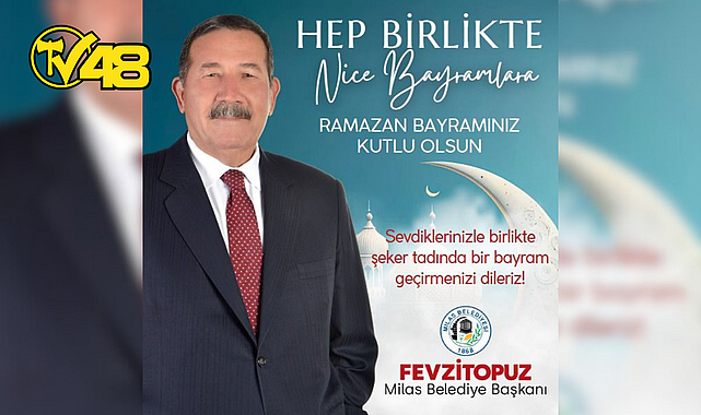 MİLAS BELEDİYE BAŞKANI FEVZİ TOPUZ'DAN BAYRAM MESAJI