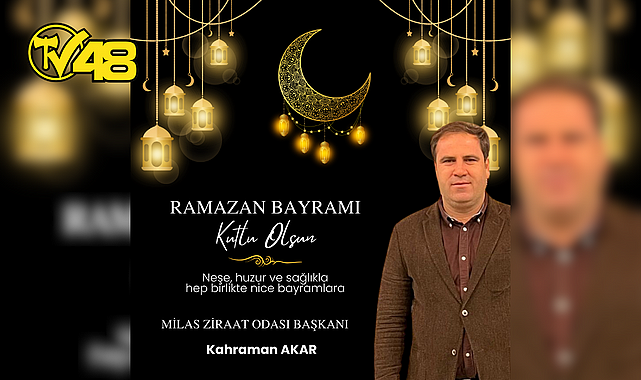 MİLAS ZİRAAT ODASI BAŞKANI KAHRAMAN AKAR'DAN BAYRAM MESAJI