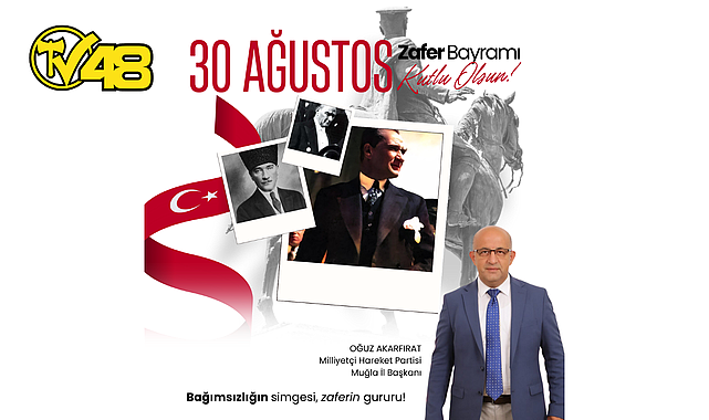 MHP MUĞLA İL BAŞKANI OĞUZ AKARFIRAT'TAN 30 AĞUSTOS ZAFER BAYRAMI KUTLAMASI