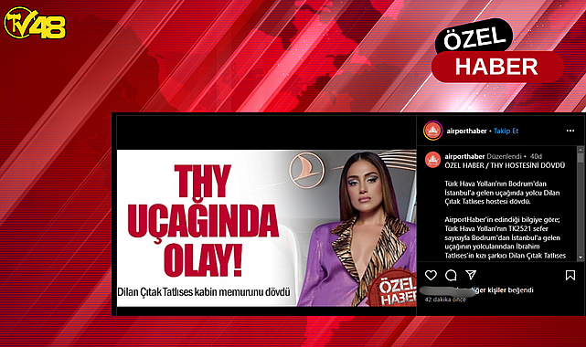 -TV48 ÖZEL HABER- DİLAN ÇITAK'TAN UÇAKTA YAŞANAN GERGİNLİKLE İLGİLİ TV48'E ÖZEL AÇIKLAMA: "DARP YOK, HAKARETE MARUZ KALDIM"