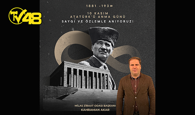 MİLAS ZİRAAT ODASI BAŞKANI KAHRAMAN AKAR, 10 KASIM ATATÜRK'Ü ANMA GÜNÜ DOLAYISIYLA MESAJ YAYINLADI