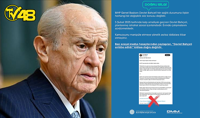 “DEVLET BAHÇELİ ENTÜBE EDİLDİ” İDDİASINA DMM'DEN YALANLAMA