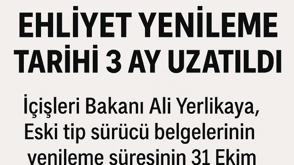 Ehliyet Yenileme Süresi 3 Ay Uzatıldı