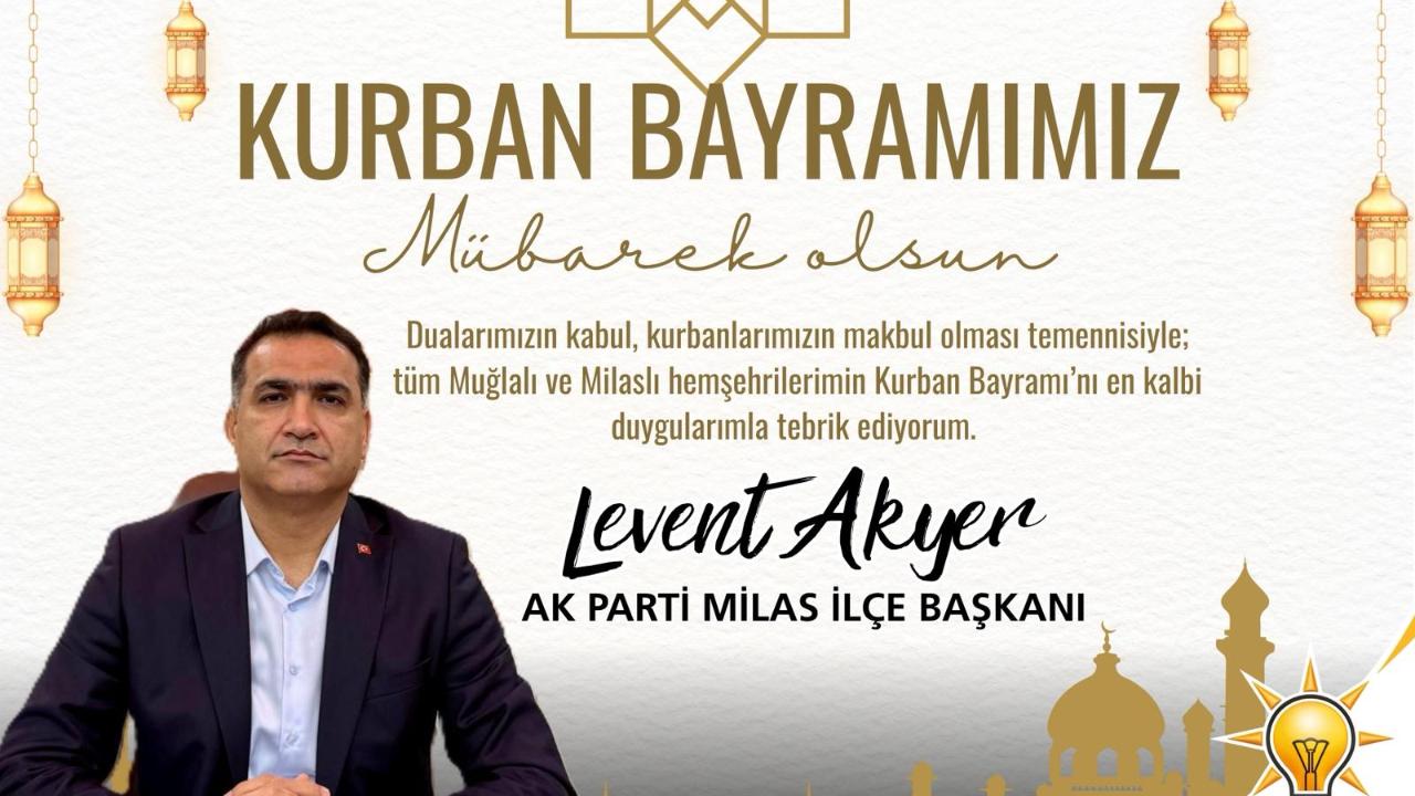 AK Parti Milas İlçe Başkanı Levent Akyer’den Kurban Bayramı Mesajı