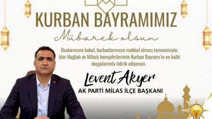 AK Parti Milas İlçe Başkanı Levent Akyer’den Kurban Bayramı Mesajı